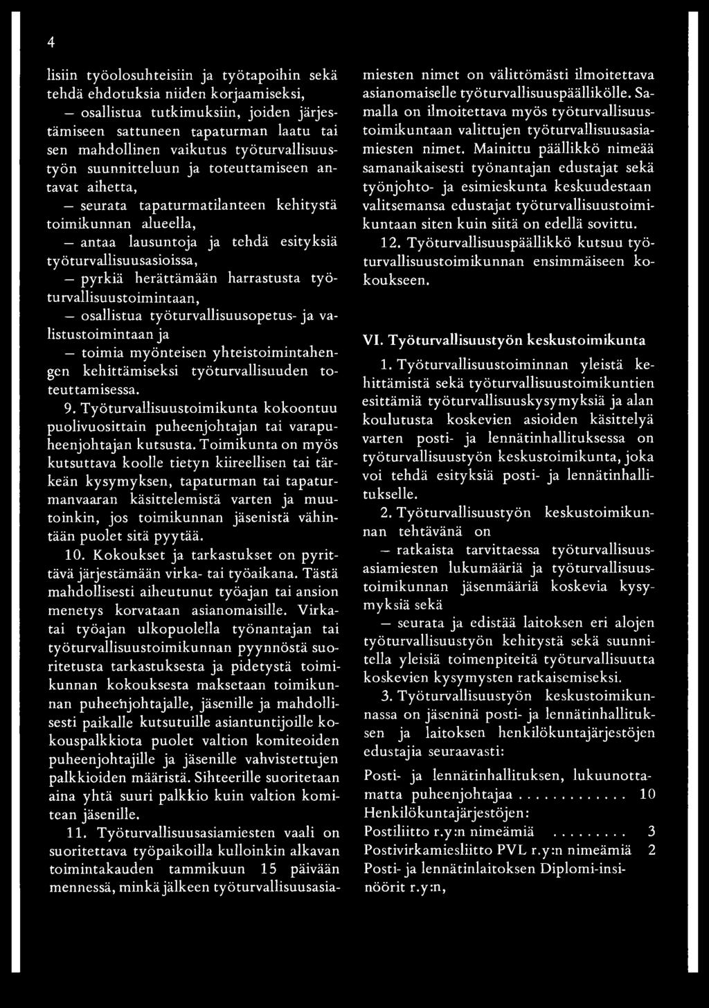 herättäm ään harrastusta työturvallisuustoimintaan, osallistua työturvallisuusopetus- ja valistustoimintaan ja toimia myönteisen yhteistoimintahengen kehittämiseksi työturvallisuuden to teuttamisessa.