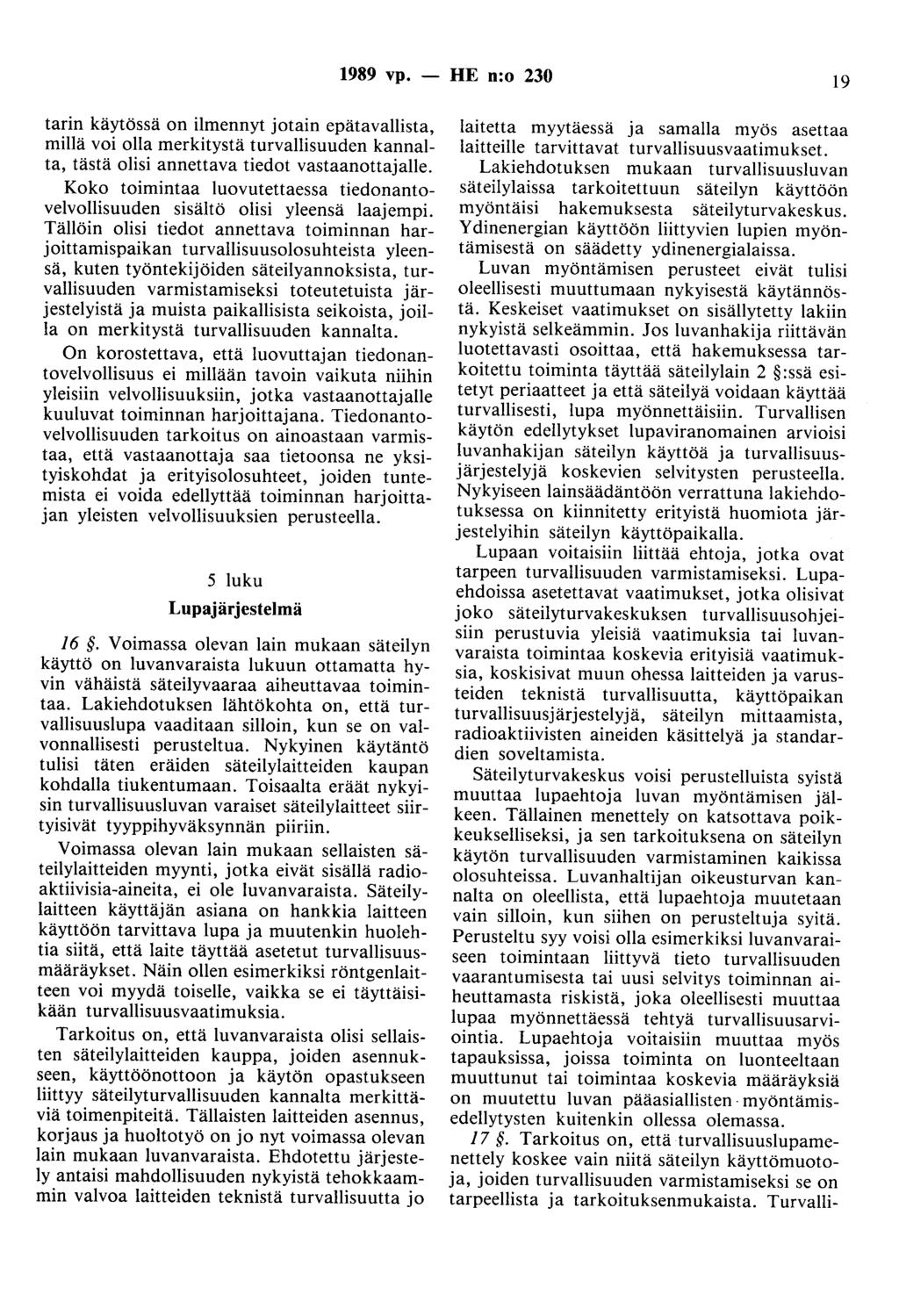 1989 vp. - HE n:o 230 19 tarin käytössä on ilmennyt jotain epätavallista, millä voi olla merkitystä turvallisuuden kannalta, tästä olisi annettava tiedot vastaanottajalle.