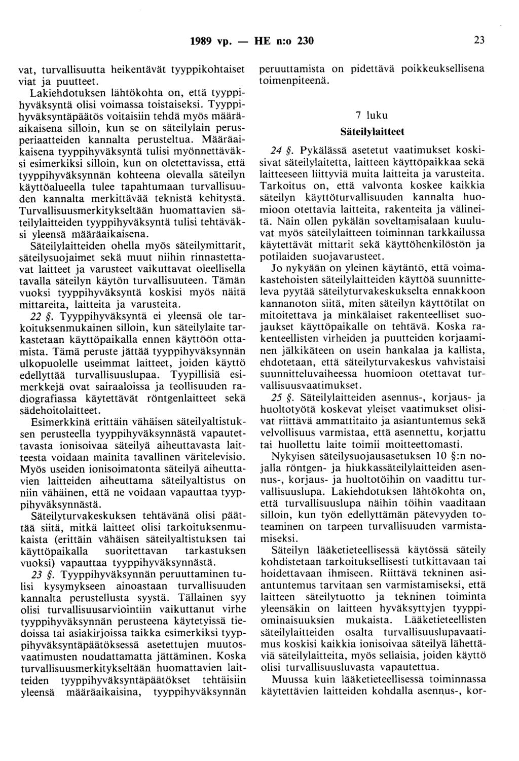 1989 vp. - HE n:o 230 23 vat, turvallisuutta heikentävät tyyppikohtaiset viat ja puutteet. Lakiehdotuksen lähtökohta on, että tyyppihyväksyntä olisi voimassa toistaiseksi.