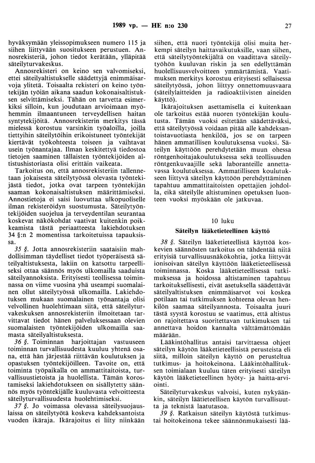 1989 vp. - HE n:o 230 27 hyväksymään yleissopimukseen numero 115 ja siihen liittyvään suositukseen perustuen. Annosrekisteriä, johon tiedot kerätään, ylläpitää säteilyturvakeskus.