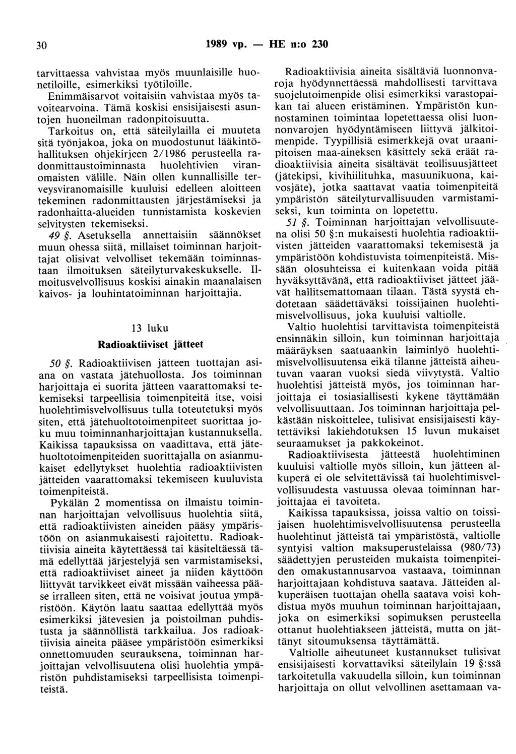 30 1989 vp. - HE n:o 230 tarvittaessa vahvistaa myös muuntaisille huonetiloille, esimerkiksi työtiloille. Enimmäisarvot voitaisiin vahvistaa myös tavoitearvoina.