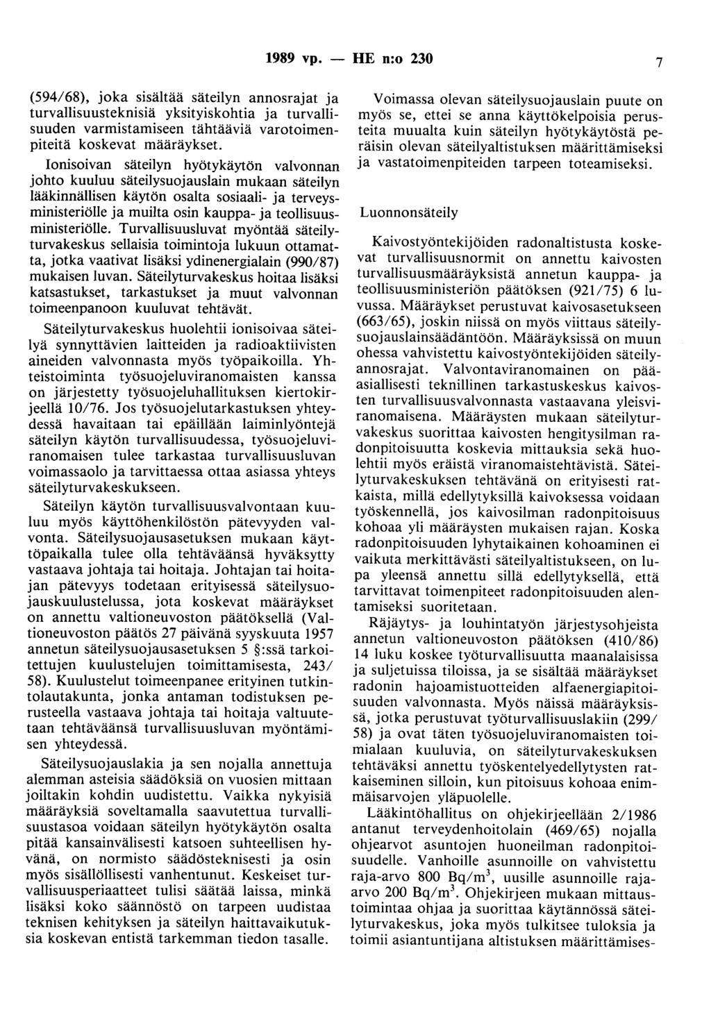 1989 vp. - HE n:o 230 7 (594/68), joka sisältää säteilyn annosrajat ja turvallisuusteknisiä yksityiskohtia ja turvallisuuden varmistamiseen tähtääviä varotoimenpiteitä koskevat määräykset.