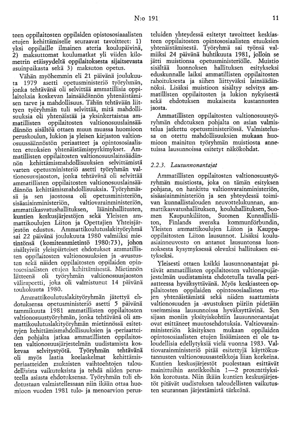 N:o 191 11 teen oppilaitosten oppilaiden opistososiaaalisten etujen kehittämiselle seuraavat tavoitteet: 1) yksi oppilaille ilmainen ateria koulupäivinä, 2) maksuttomat koulumatkat yli viiden