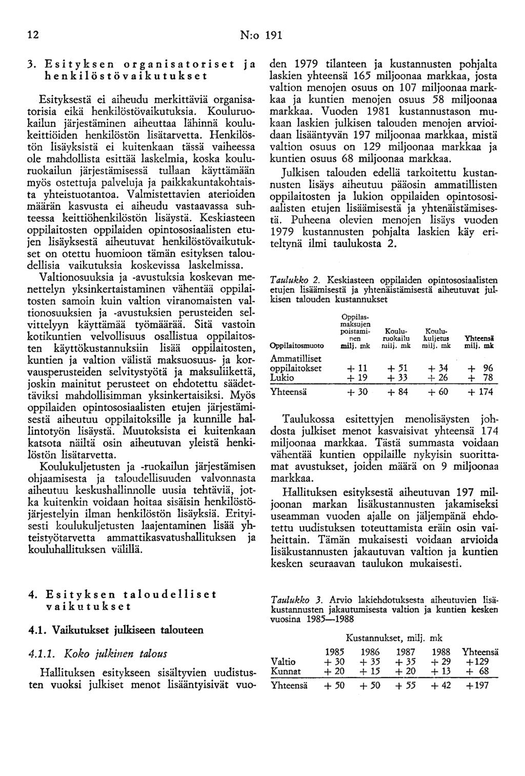 12 N:o 191 3. E s i t y k sen o r g a n i sato r i se t j a henkilöstövaikutukset Esityksestä ei aiheudu merkittäviä organisatorisia eikä henkilöstövaikutuksia.