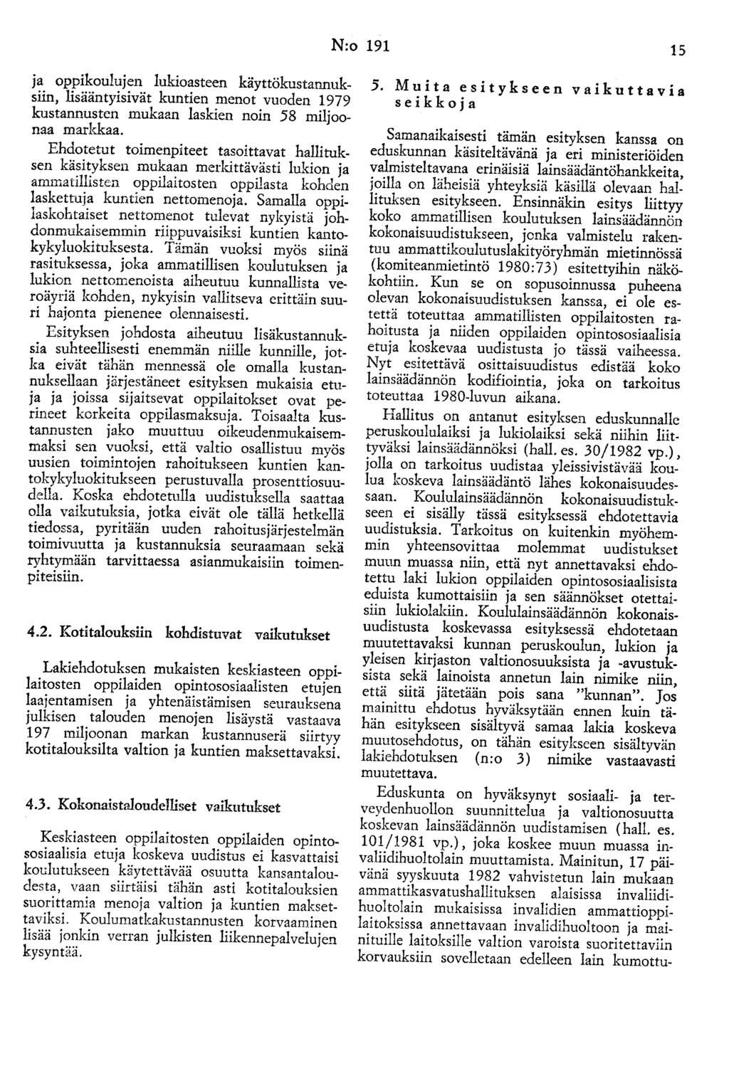 N:o 191 15 ja oppikoulujen lukioasteen käyttökustannuksiin, lisääntyisivät kuntien menot vuoden 1979 kustannusten mukaan laskien noin 58 miljoonaa markkaa.