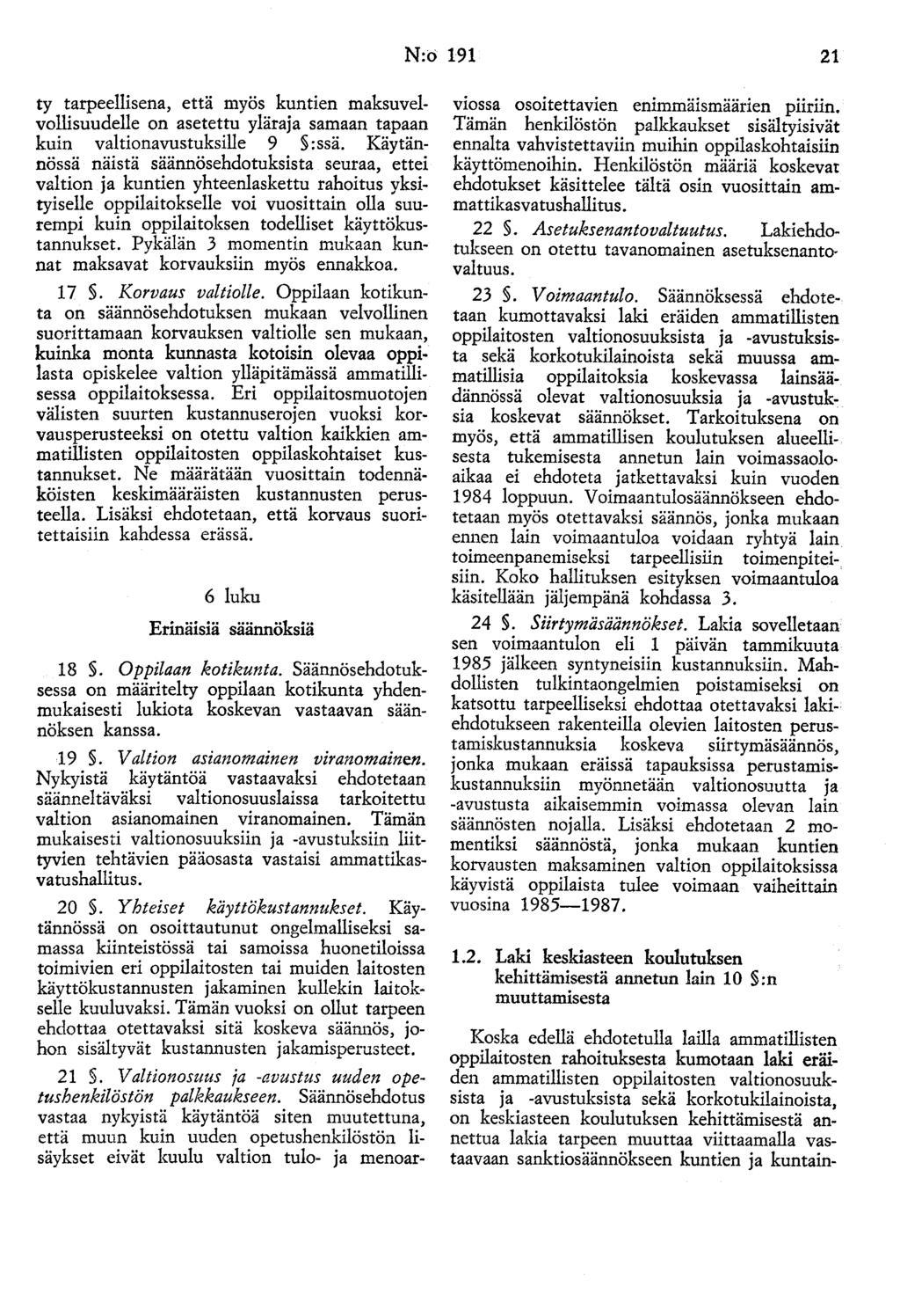 N:o 191 21 ty tarpeellisena, että myös kuntien maksuvelvollisuudelle on asetettu yläraja samaan tapaan kuin valtionavustuksille 9 : ssä.
