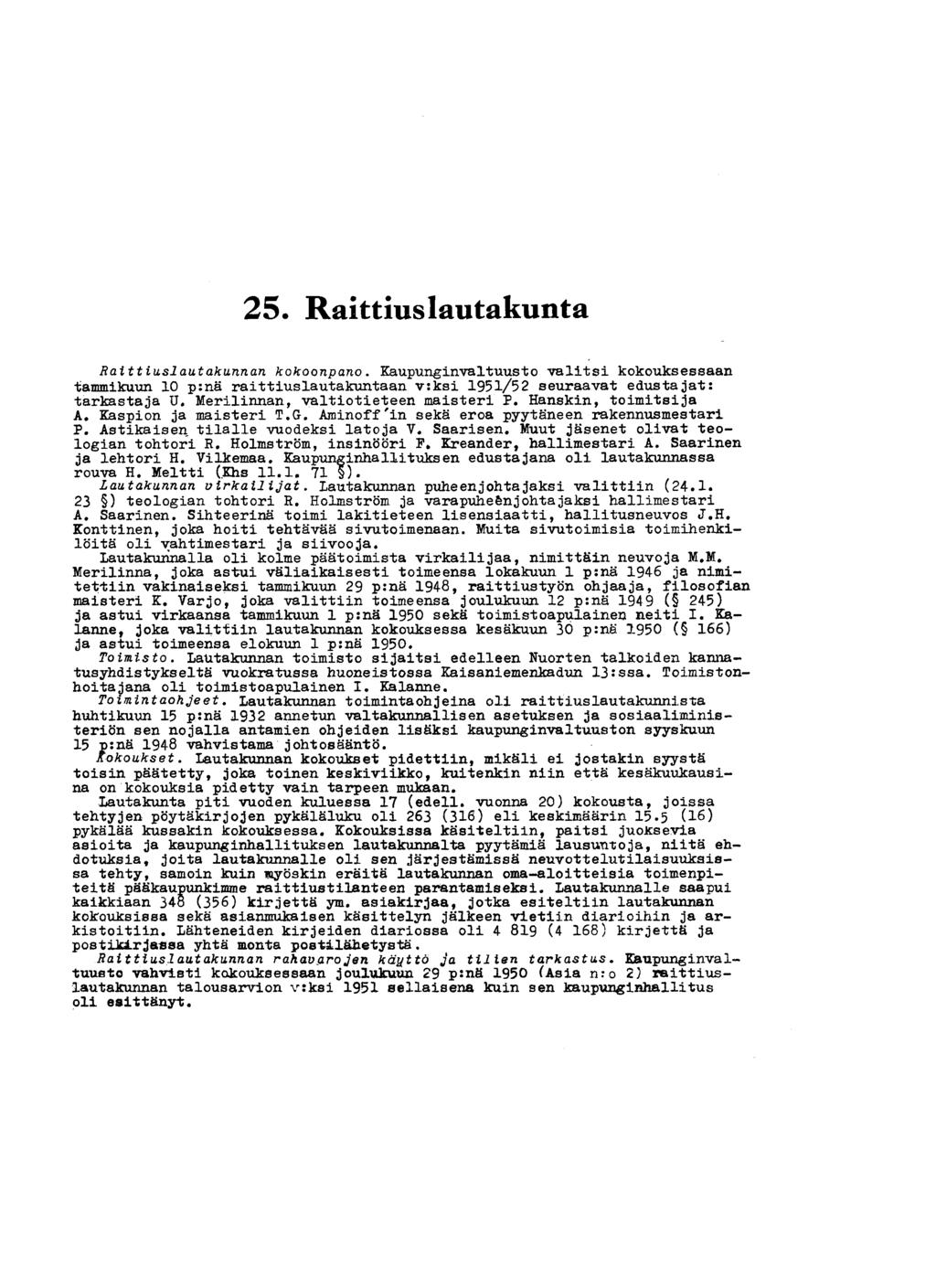 25. Raittiuslautakunta Raittiuslautakunnan kokoonpano. Kaupunginvaltuusto valitsi kokouksessaan tammikuun 10 p:nä raittiuslautakuntaan v:ksi 1951/52 seuraavat edustajat: tarkastaja U.