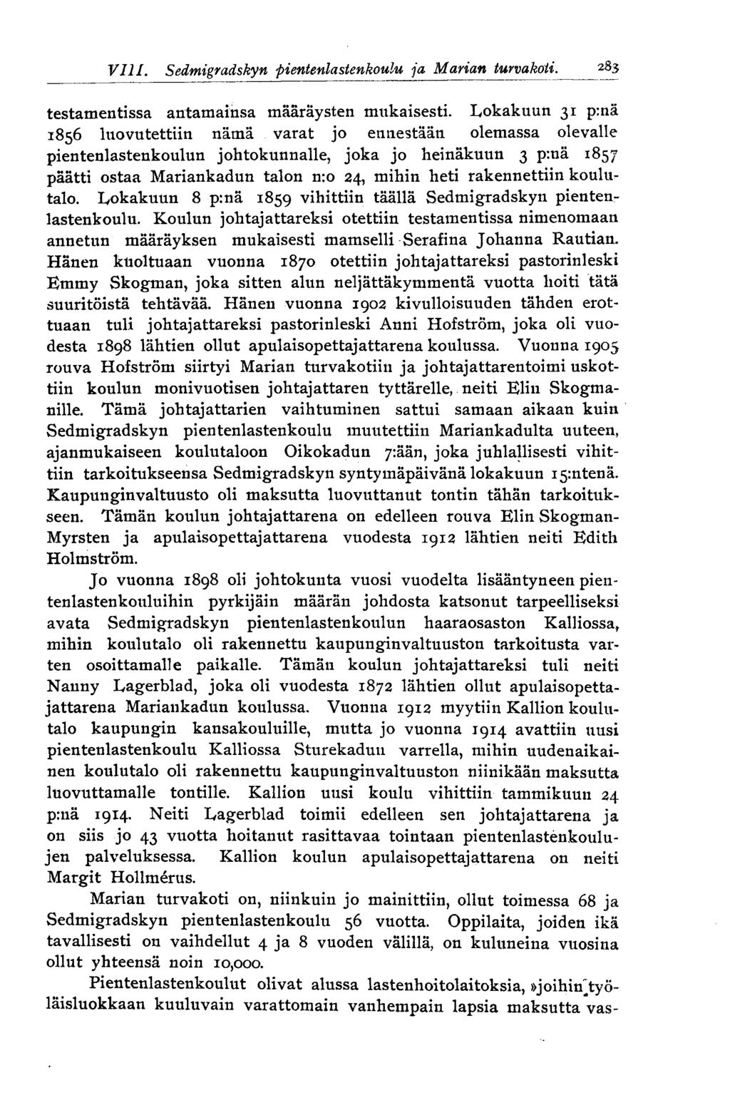 291 VIII.Sedmigradskyn pientenlastenkoulu ja Marian turvakoti. testamentissa antamainsa määräysten mukaisesti.