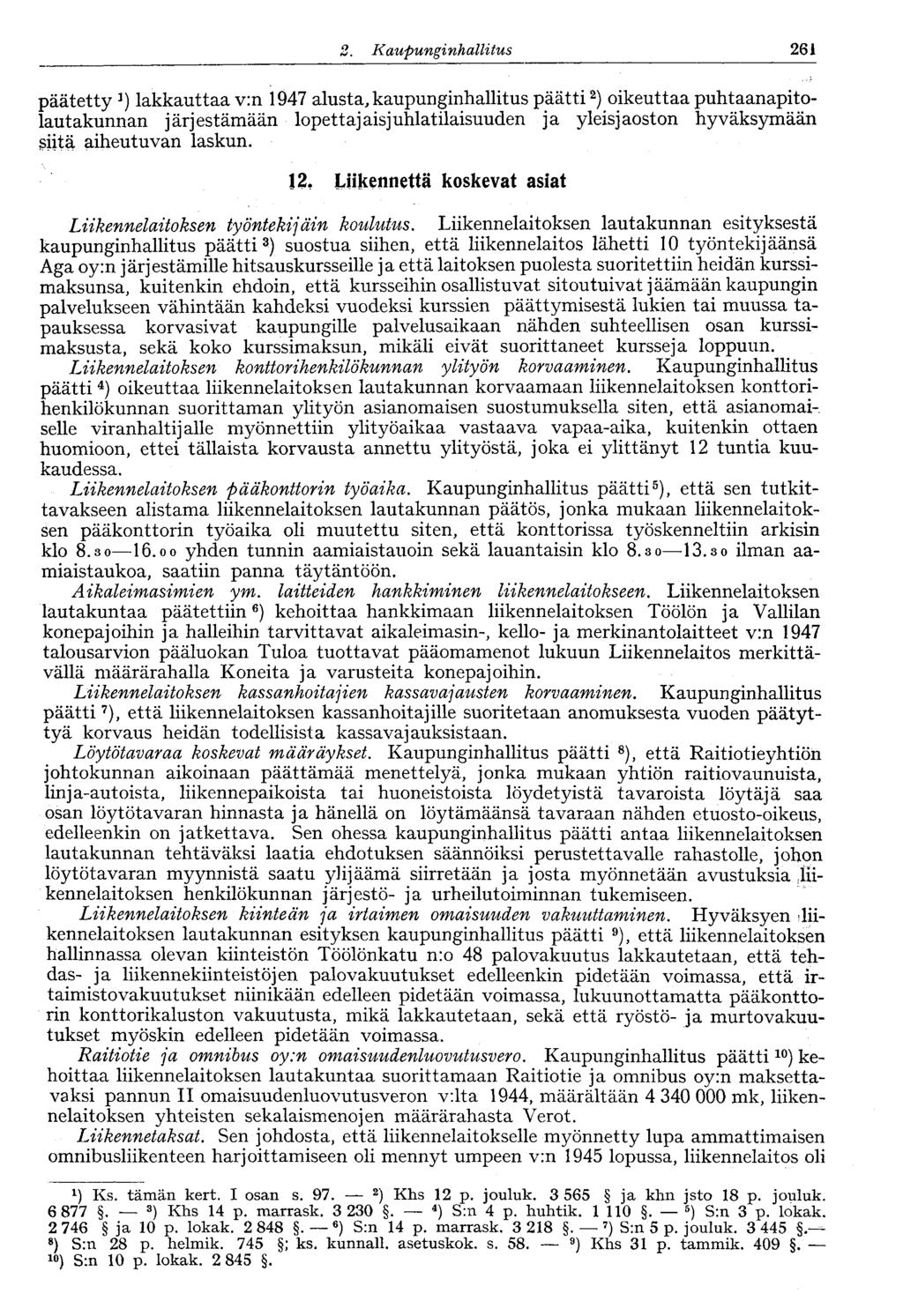 2. Kaupunginhallitus V 261 päätetty 3 ) lakkauttaa v:n 1947 alusta, kaupunginhallitus päätti 2 ) oikeuttaa puhtaanapitolautakunnan järjestämään lopettajaisjuhlatilaisuuden ja yleisjaoston hyväksymään