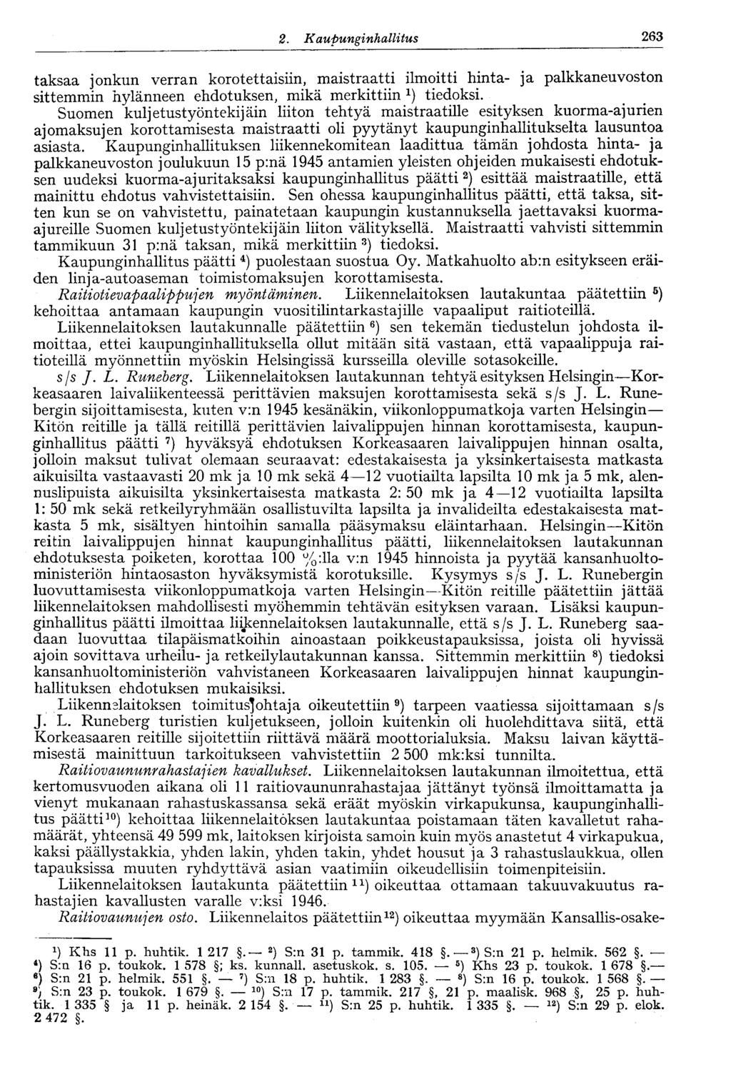 2. Kaupunginhallitus V 263 taksaa jonkun verran korotettaisiin, maistraatti ilmoitti hinta- ja palkkaneuvoston sittemmin hylänneen ehdotuksen, mikä merkittiin tiedoksi.