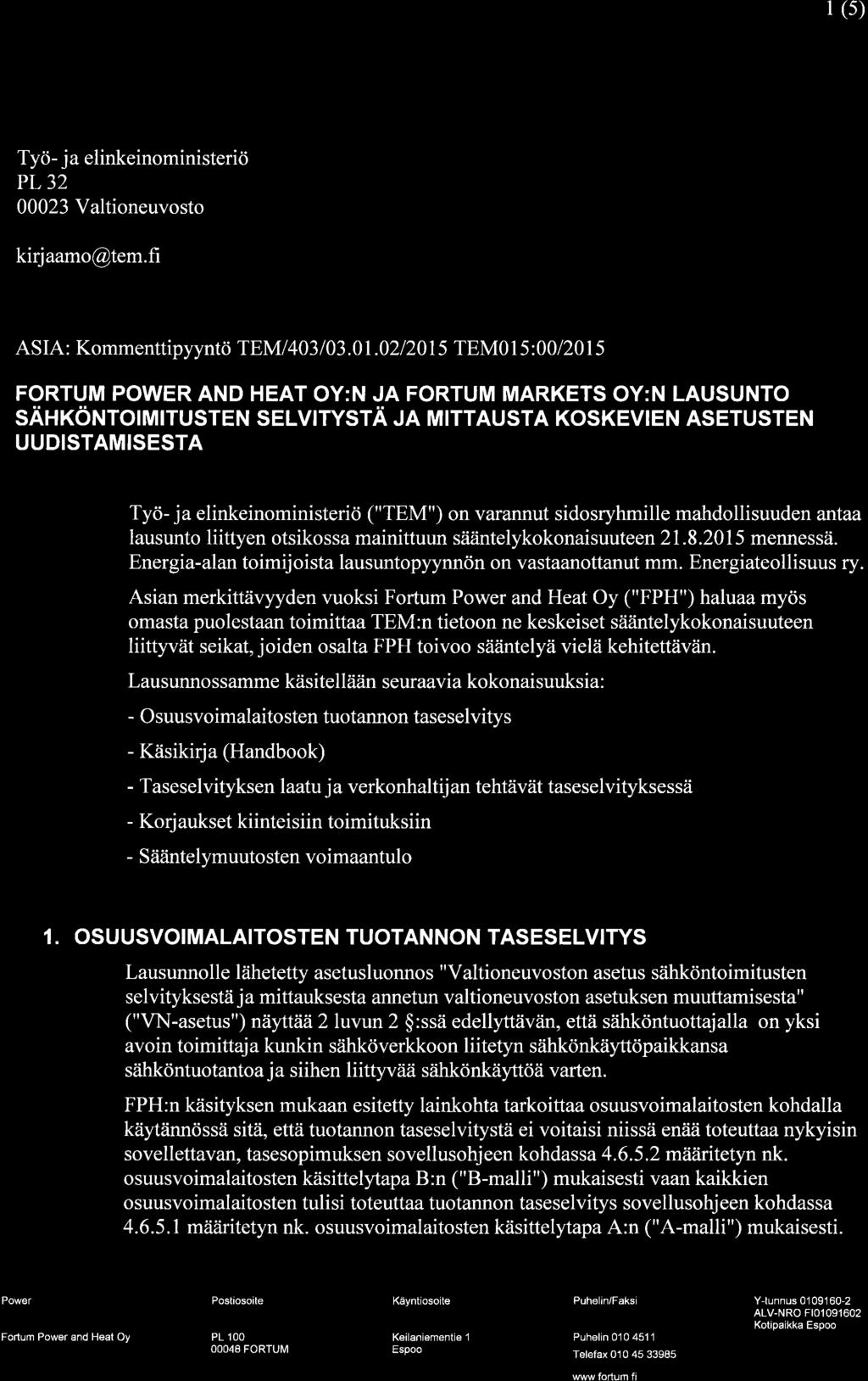 ("TEM") on varannut sidosryhmille mahdollisuuden arfiaa lausunto liittyen otsikossa mainittuun såiäntelykokonaisuuteen2l.s.20l5 mennessä. Energia-alan toimijoista lausuntopyynnön on vastaanottanut mm.