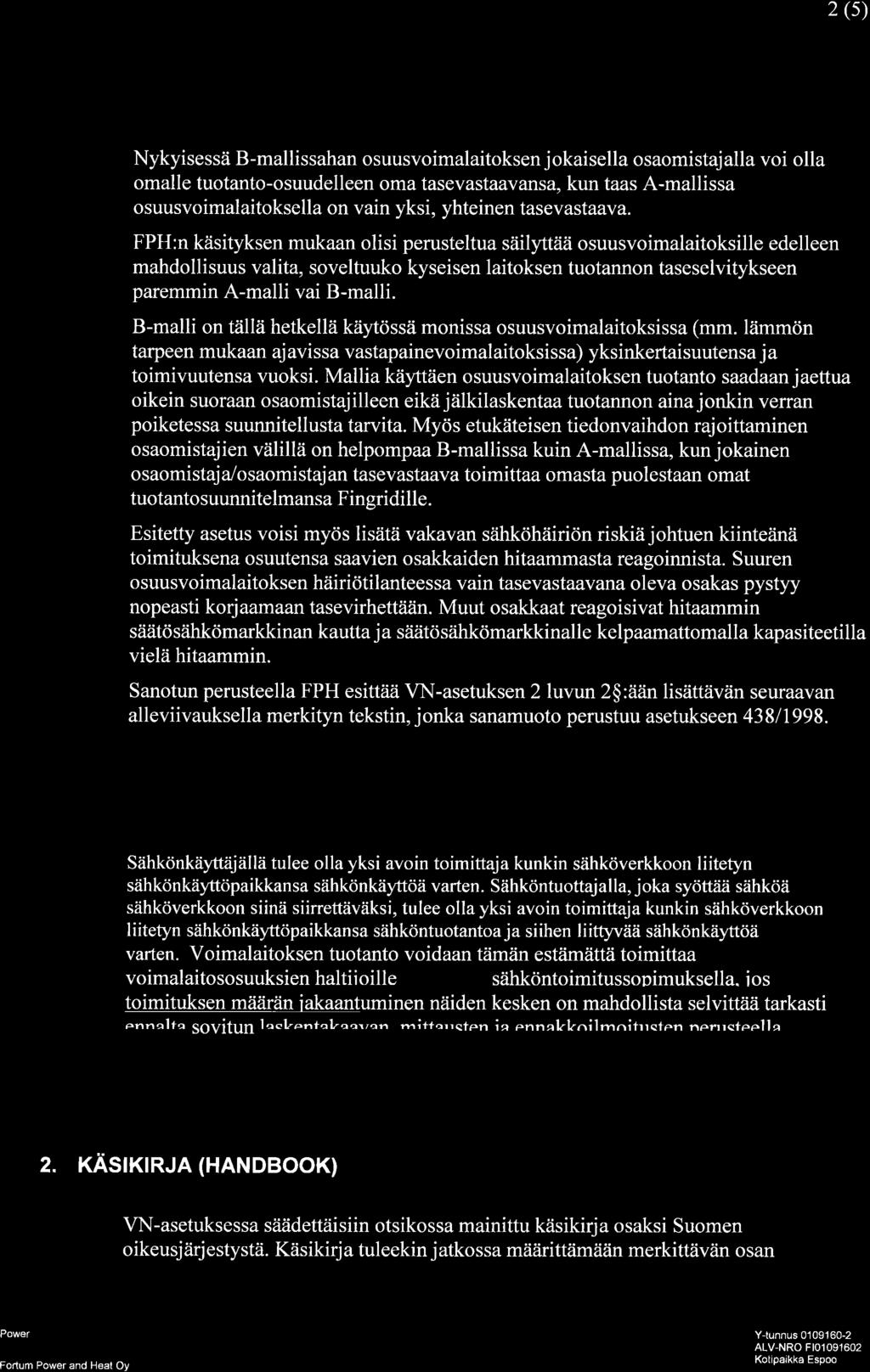 2 (s) Nykyisessä B-mallissahan osuusvoimalaitoksen jokaisella osaomistajalla voi olla omalle tuotanto-osuudelleen oma tasevastaavansa, kun taas A-mallissa osuusvoimalaitoksella on vain yksi, yhteinen