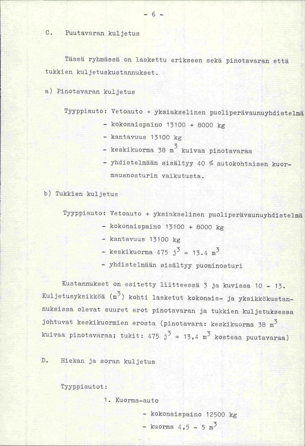 -6- C. Puutavaran kuljetus Tässä ryhmässä on laskettu erikseen sekä pinotavaran että tukkien. kuljetuskustannukset.