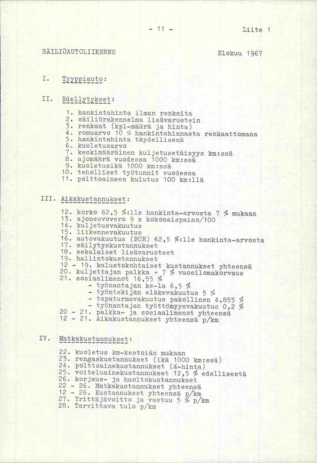 - 11 - Liite 1 SÄILIAUT OLI IKENNE Elokuu 1967 1. Tppiauto: II. Edellytykset: 1. hankintahinta ilman renkaita 2. säiliörakennelma lisävarustein 3. renkaat (kpl-määrä ja hinta) 4.