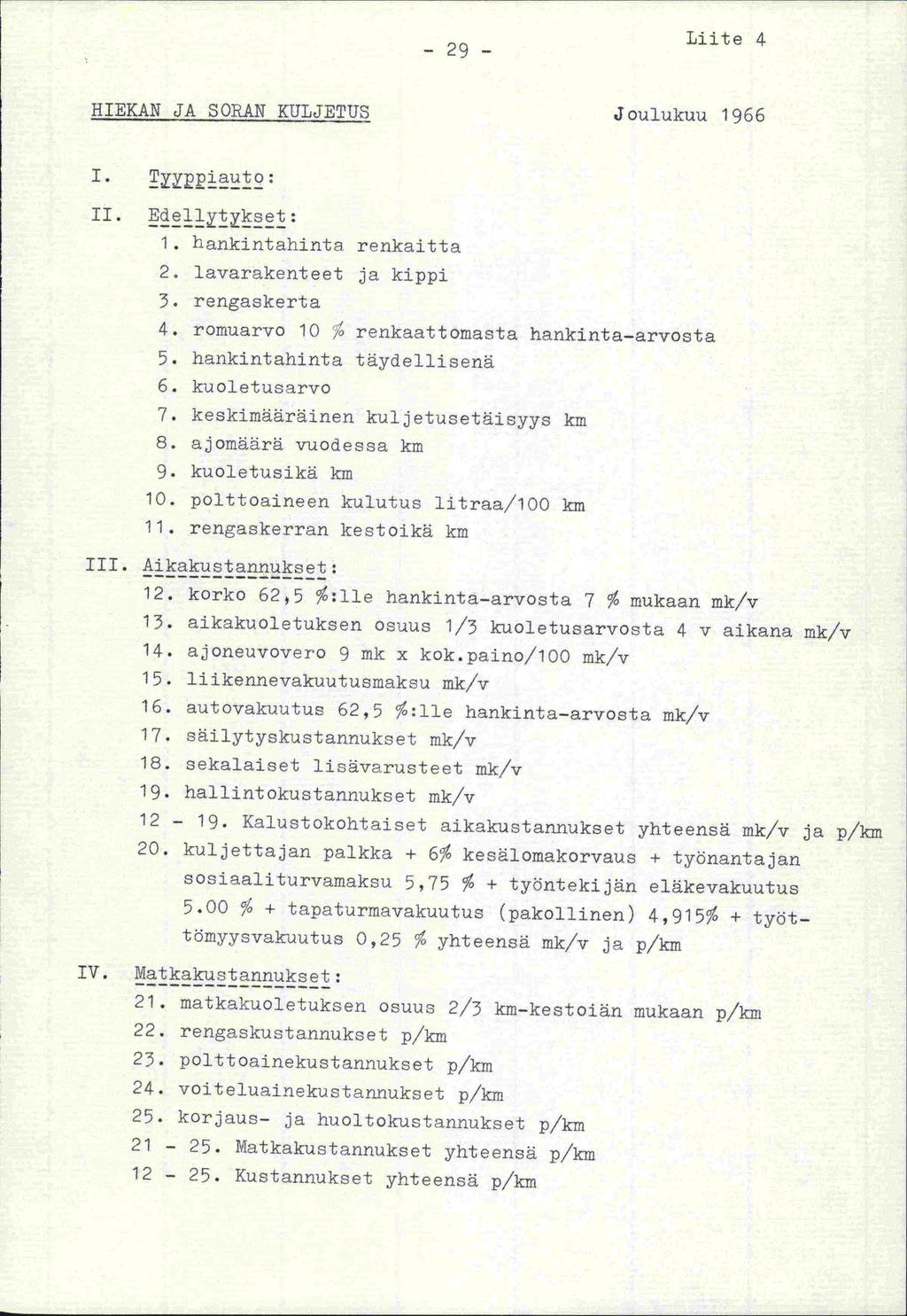 - 29 - Liite 4 HIEKAN JA SORAN KULJETUS Joulukuu 1966 1. Tpiauto: II. Edellytykset: 1. hankjntahjnta renkaitta 2. lavarakenteet ja kippi 3. rengaskerta 4.