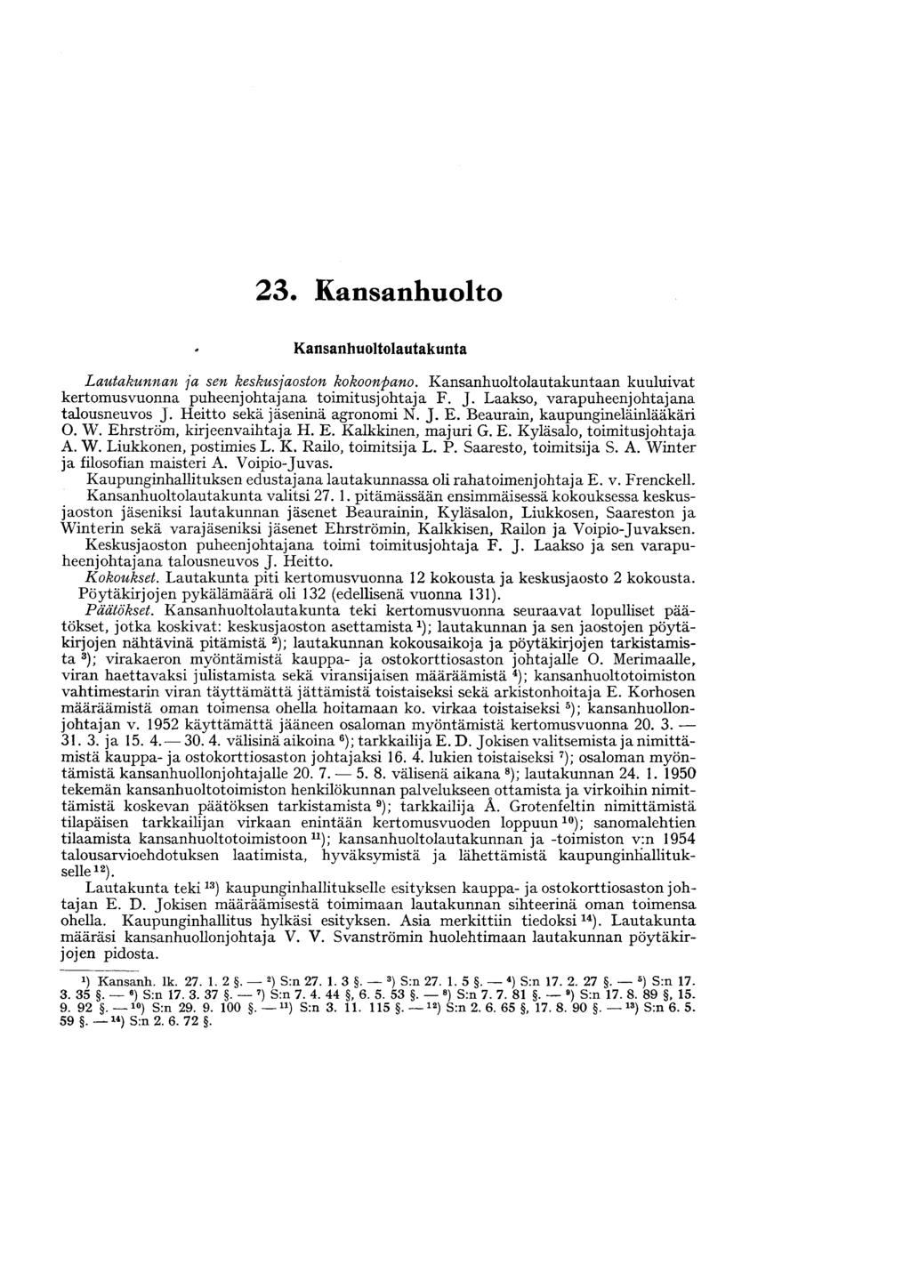 23. Kansanhuolto Kansanhuoltolautakunta Lautakunnan ja sen keskusjaoston kokoonpano. Kansanhuoltolautakuntaan kuuluivat kertomusvuonna puheenjohtajana toimitusjohtaja F. J.