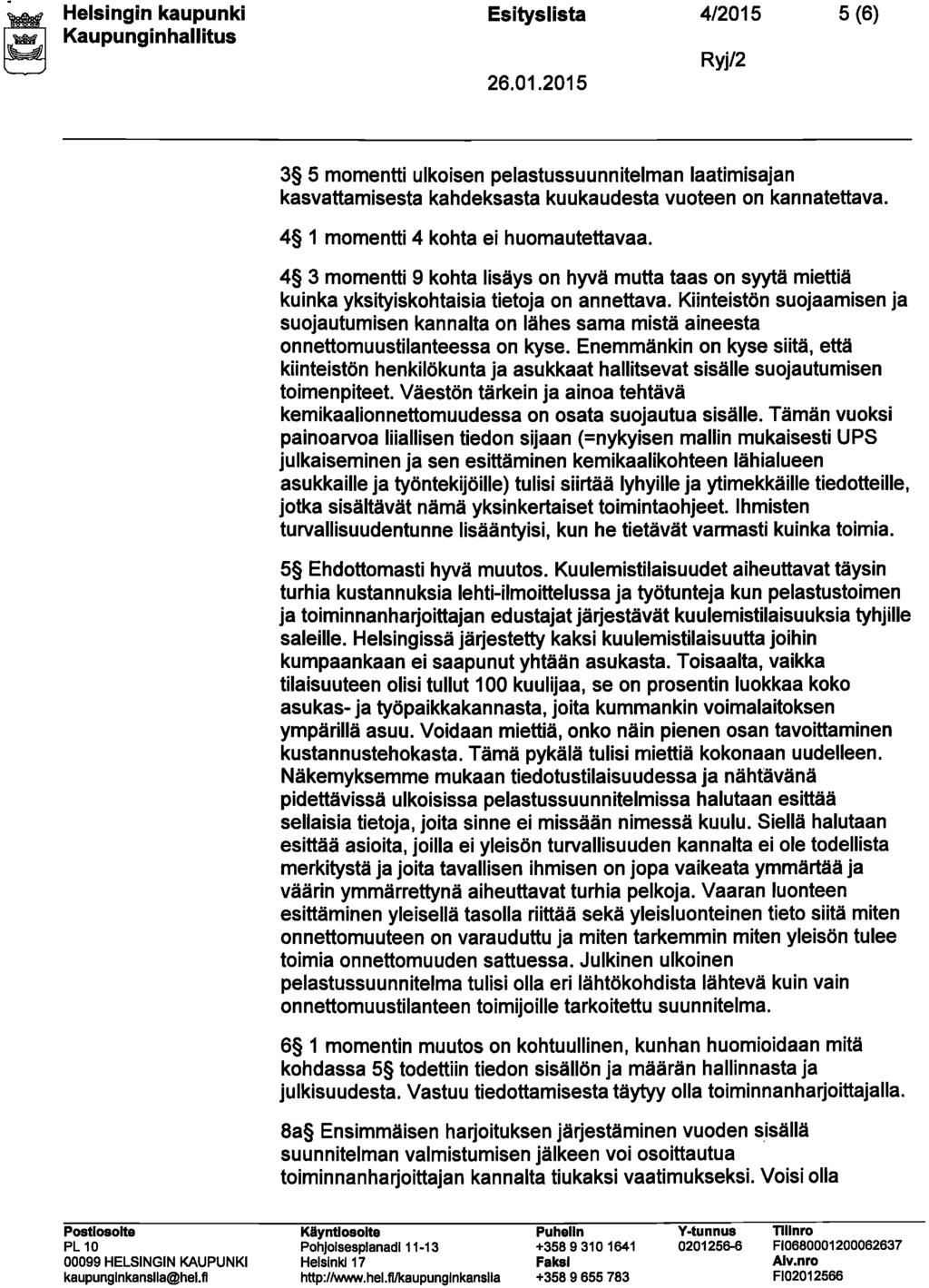 Esitys IIsta 4/2015 5 (6) 3 5 momentti ulkoisen pelastussuunnitelman laatimisajan kasvattamisesta kahdeksasta kuukaudesta vuoteen on kannatettava. 4 1 momentti 4 kohta ei huomautettavaa.