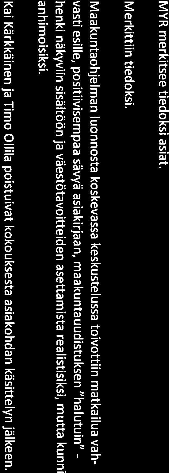 väestötavoitteiden asettamista realistisiksi, mutta kunni anhimoisiksi. Kai Kärkkäinen ja Timo Ollila poistuivat kokouksesta asiakohdan käsittelyn jälkeen.