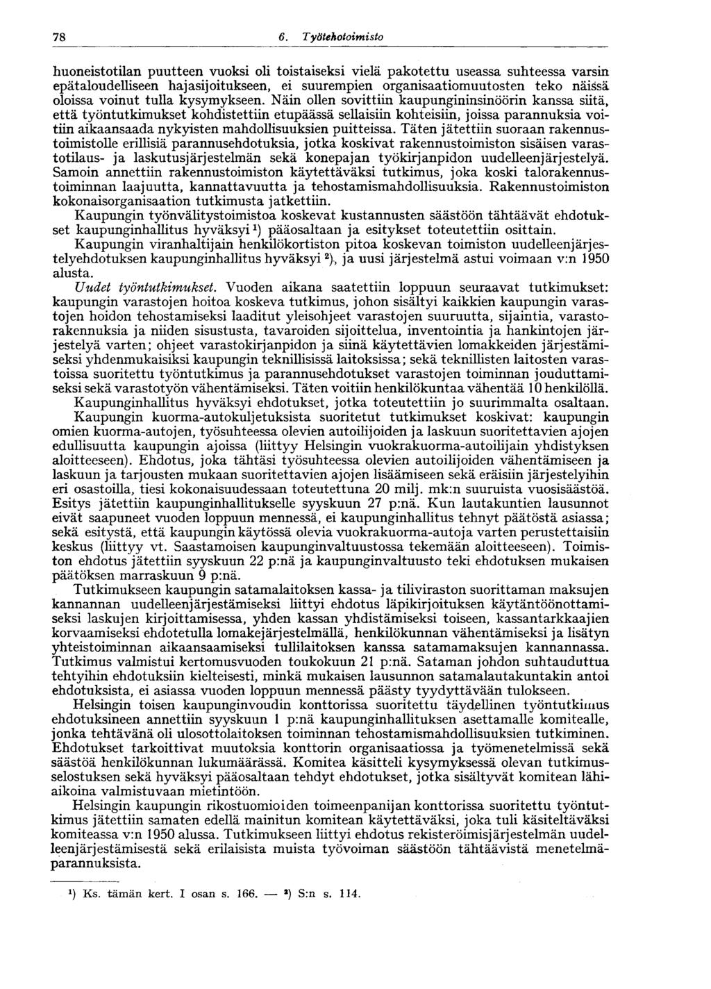 78 6. Työtehotoimisto huoneistotilan puutteen vuoksi oli toistaiseksi vielä pakotettu useassa suhteessa varsin epätaloudelliseen hajasijoitukseen, ei suurempien organisaatiomuutosten teko näissä