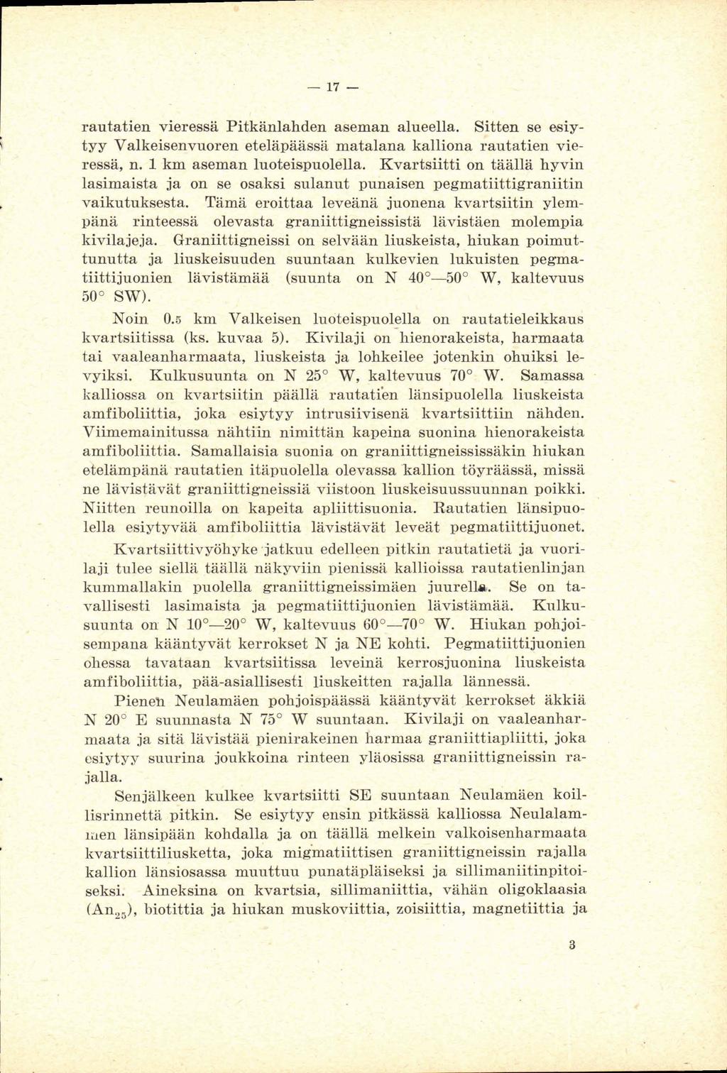 rautatien vieressä Pitkänlahden weman alueella. Sitten se eeiytyy Valkeisenvuoren eteläpäässä matalana kalliona Gautatien vieressä, n. 1 km aseman luoteispuol~lla.