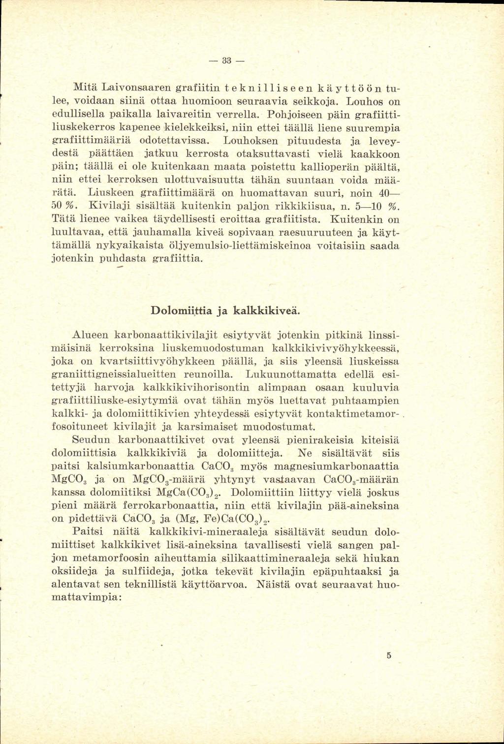 Mitä Laivonwren grafiitin t e k n i 11 i s e e n k a y t t ö ö n tulee, voidaan siina ottaa huomioon seuraavia seikkoja. Louhos on edullisella paikalla laivareitin verrella.