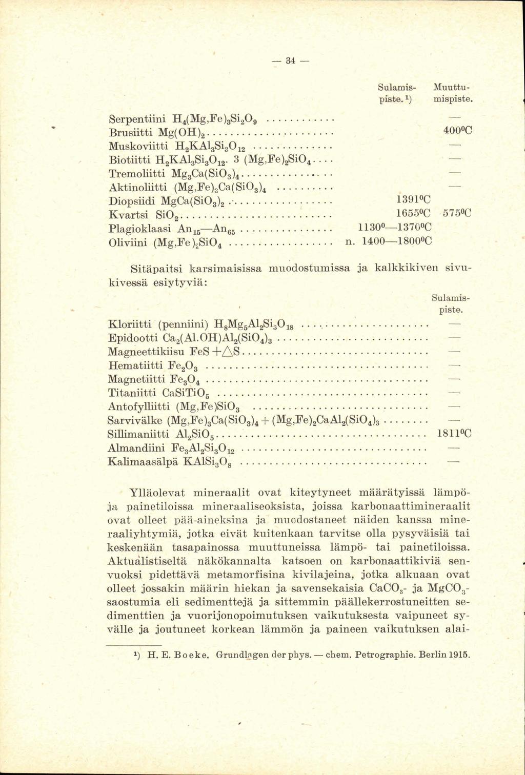 Salami~ Muuttupiate.1) mispiste.. Serpentiini H,(Mg,Fe)&i,O,.. Brusiitti Mg(OH),.... Muskoviitti H&Al~i,OI2....... Biotiitti H&A&Si,O,. 3 (Mg,Fe)#iO,. Tremolutti Mg,Ca(SiO,),.