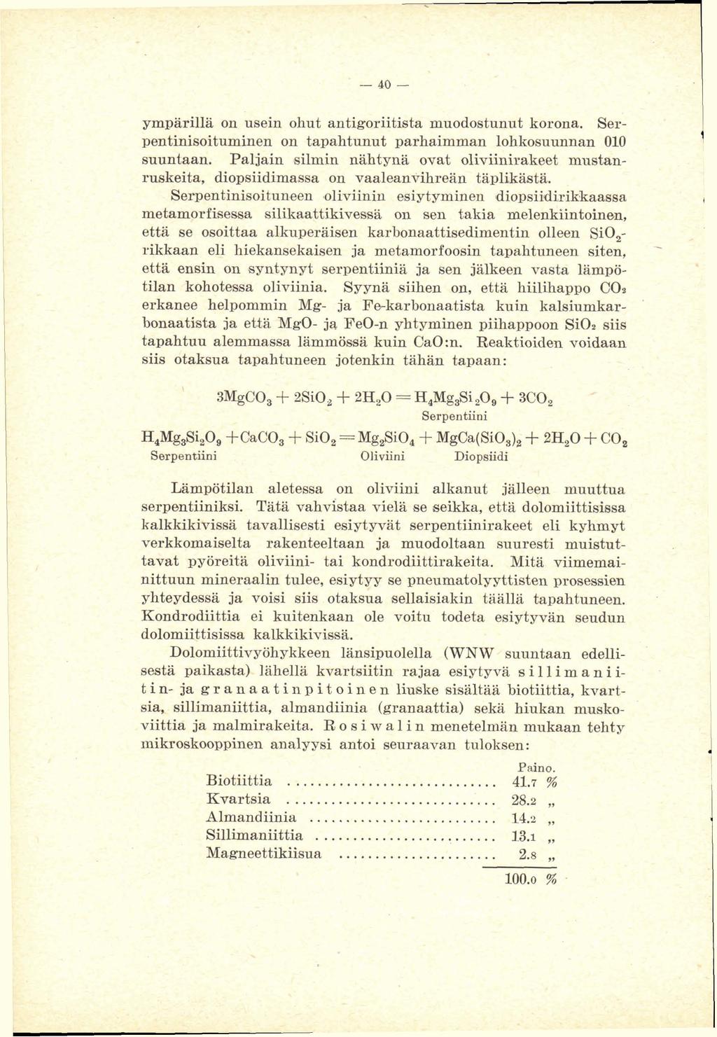 ympärillä on usein ohut antig~riitista muodostunut korona. Serpentinisoituminen on tapahtunut parhaimman lohkosuunnan 010 suuntaan.
