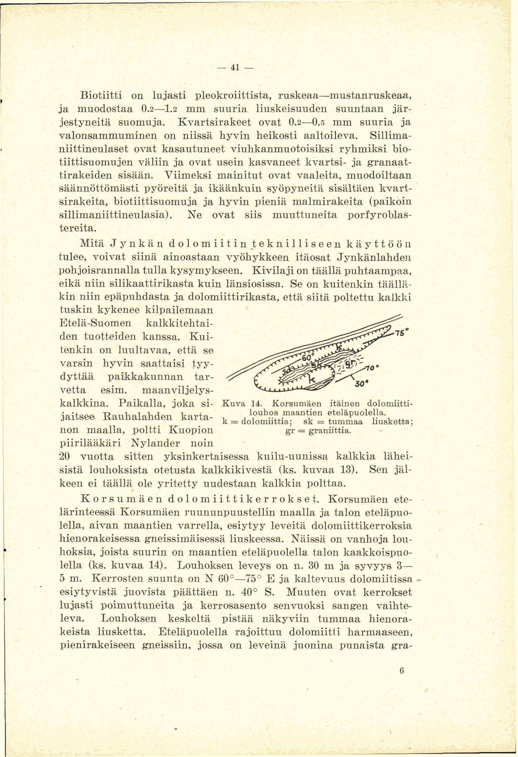 *$\?? 4,;?*; ;: 3. Biotiitti on lajasti pleokroiittbta, ruskeaamustqnrnskeaa, ja muodostaa 0.21.2 mm suuria liusk&uuden suuntaan jär. jestyneita suomuja. Evartsiralieet ovat 0.20.