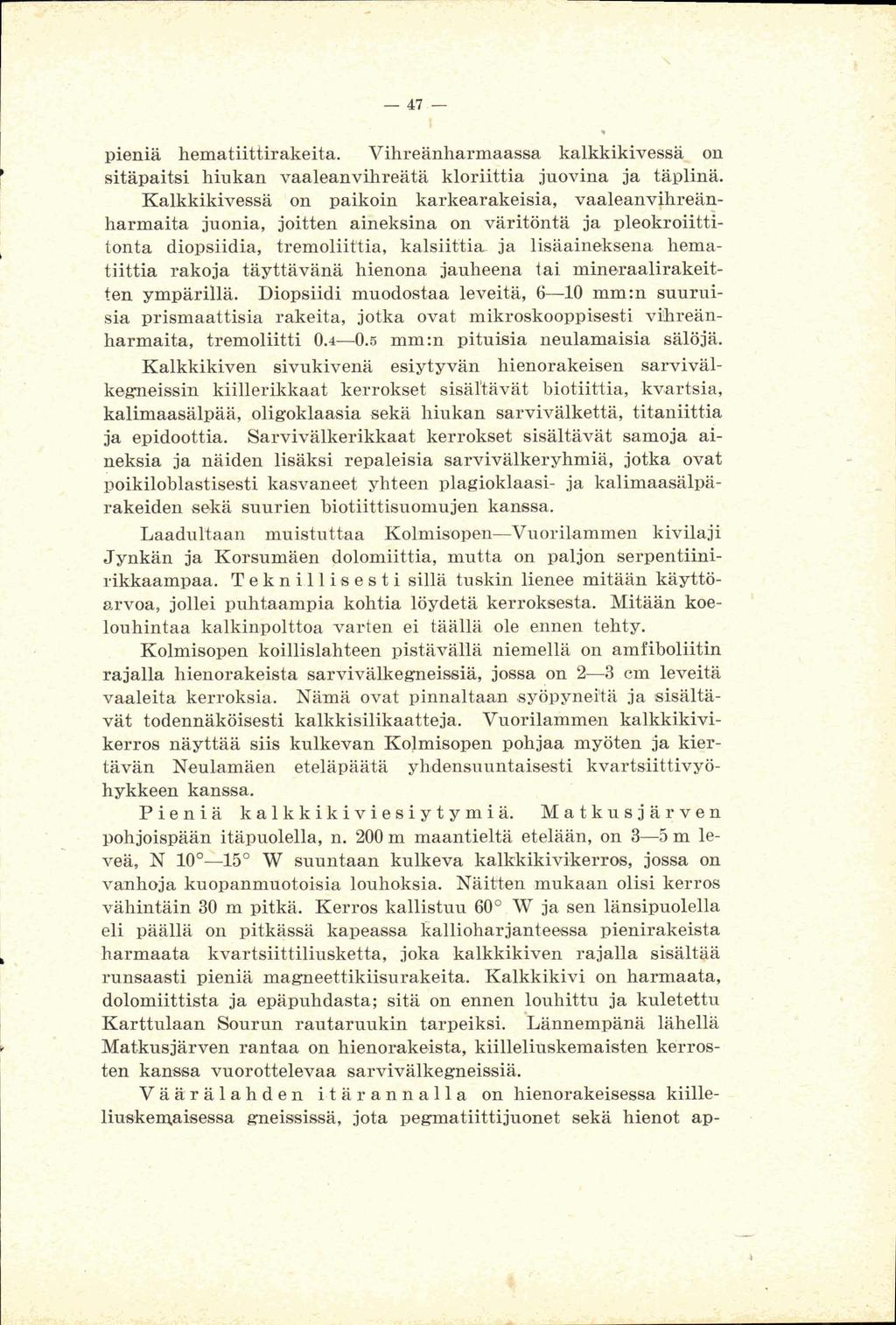 \ 7.i pieni6 hematuttbde~ta. Vihrelnharrnawisk kalkkikivess~ on sitipaitsi hiukan vaaieanvihreiitä kloriittia juovina ja täplina.