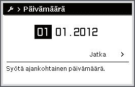 Tärkeimmät toiminnot Käyttö Päivämäärän ja kellonajan asetukset Jos käyttöyksikkö oli pidemmän aikaa ilman virransyöttöä, näyttö vaatii automaattisesti päiväyksen ja kellonajan syöttöä ja siirtyy sen