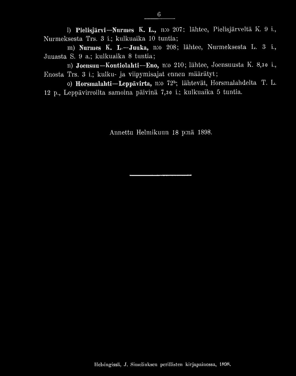 8,30 i., Enosta Trs. 3 i.; kulku- ja viipymisajat ennen määrätyt; o) Horsmalaliti Leppävirta, n:o 72b; lähtevät, Horsmalahdelta T. L. 12 p.