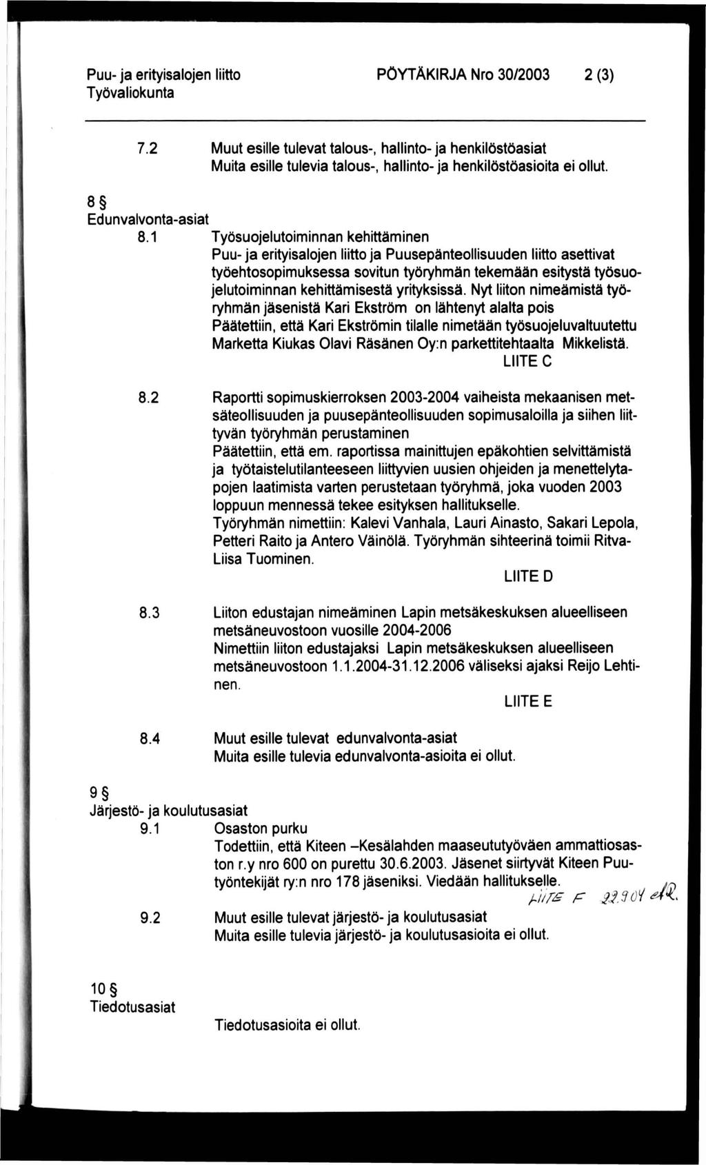 PÖYTÄKIRJA Nro 30/2003 2 (3) 7.2 Muut esille tulevat talous-, hallinto- ja henkilöstöasiat Muita esille tulevia talous-, hallinto- ja henkilöstöasioita ei ollut, 8 Edunvalvonta-asiat 8.