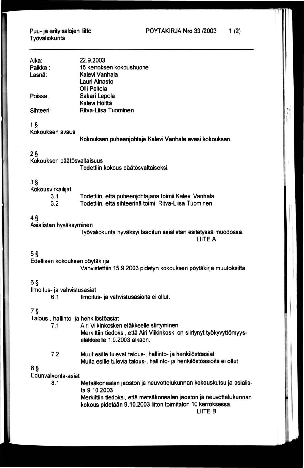 PÖYTÄKIRJA Nro 33 /2003 1 (2) Aika: Paikka: Läsnä: Poissa: Sihteeri: 1 Kokouksen avaus 22.9.