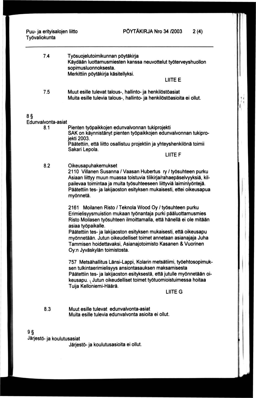PÖYTÄKIRJA Nro 34 /2003 2 (4) 7.4 Työsuojelutoimikunnan pöytäkirja Käydään luottamusniiiesten kanssa neuvottelut työterveyshuollon sopimusluonnoksesta. Merkittiin pöytäkirja käsitellyksi. LIITE E 7.