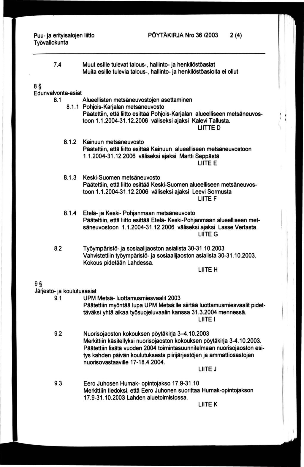 PÖYTÄKIRJA Nro 36 /2003 2 (4) 7.4 Muut esille tulevat talous-, hallinto- ja henkilöstöasiat Muita esille tulevia talous-, hallinto- ja henkilöstöasioita ei ollut 8 Edunvalvonta-asiat 8.