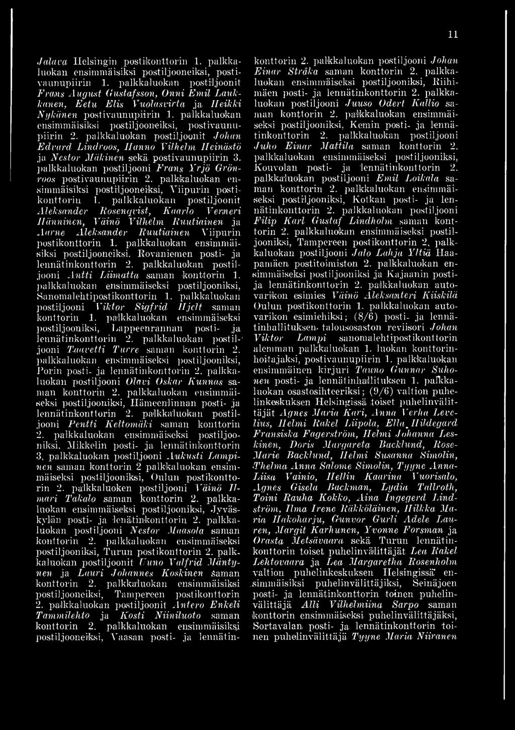 palkkaluokan postiljoonit Johan Edvard Lindroos, Ilanno Vilhelm Heinästä ja Nestor Mäkinen sekä postivaunupiirin 3. palkkaluokan postiljooni Frans Y rjö Grönroos postivaunupiirin 2.