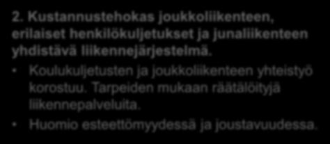 Kustannustehokas joukkoliikenteen, erilaiset henkilökuljetukset ja junaliikenteen yhdistävä liikennejärjestelmä. Koulukuljetusten ja joukkoliikenteen yhteistyö korostuu.