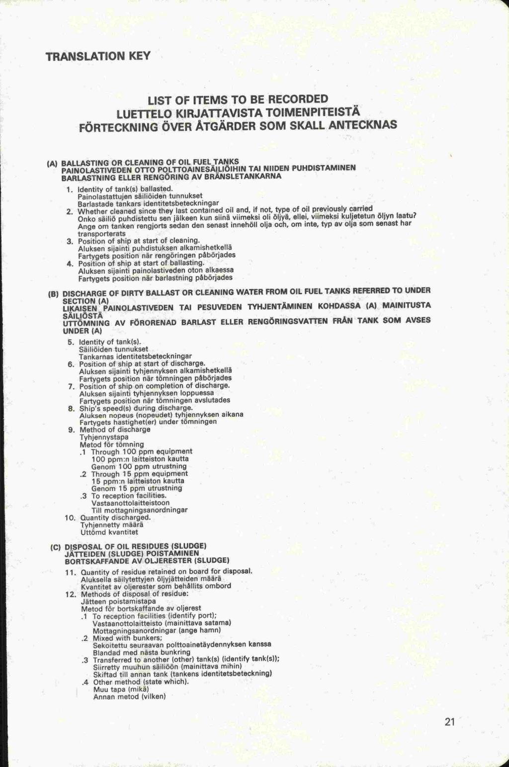 Fartygets Fartygets Fartygets Fartygets Ange om tanken UNDER (A) TRANSLATION KEY LIST OF ITEMS TO BE RECORDED LUETFELO KIRJATAVISTA TOIMENPITEISTÄ FÖRTECKNING ÖVER ÅTGÄRDER SOM SKALL ANTECKNAS (A)