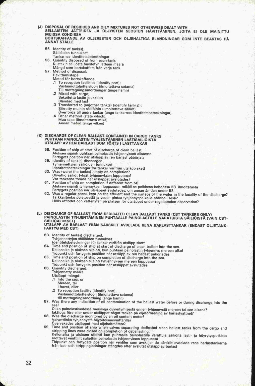 Till UTSLÄPP (J) DISPOSAL OF RESIDUES AND OILY MIXTURES NOT OTHERWtSE DEALT WITH SELLAISTEN JÄUEIDEN JA ÖLJYISTEN SEOSTEN HAVITTAMINEN, JOITA. EI OLE MAINITTU MUISSA KOHOISSA BORTSK.