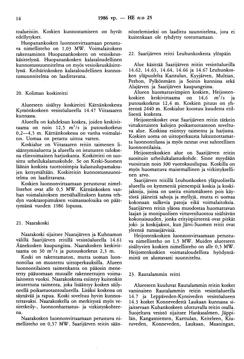 14 1986 vp. - HE n:o 25 toalueisiin. Koskien kunnostamiseen on hyvät edellytykset. Huopanankosken luonnonvirtaamaan perustuva niroellisteho on 1,03 MW.