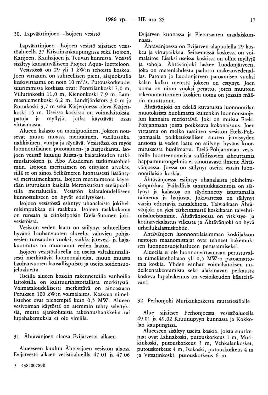 1986 vp. - HE n:o 25 17 30. Lapväärtinjoen-Isojoen vesistö Lapväärtinjoen-Isojoen vesistö sijaitsee vesistöalueella 3 7 Kristiinankaupungissa sekä Isojoen, Karijoen, Kauhajoen ja Teuvan kunnissa.