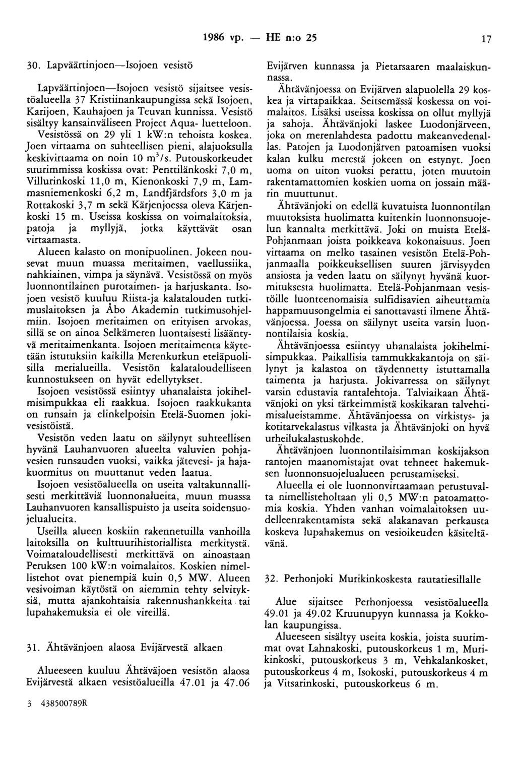 1986 vp. - HE n:o 25 17 30. Lapväärtinjoen-Isojoen vesistö Lapväärtinjoen-Isojoen vesistö sijaitsee vesistöalueella 3 7 Kristiinankaupungissa sekä Isojoen, Karijoen, Kauhajoen ja Teuvan kunnissa.