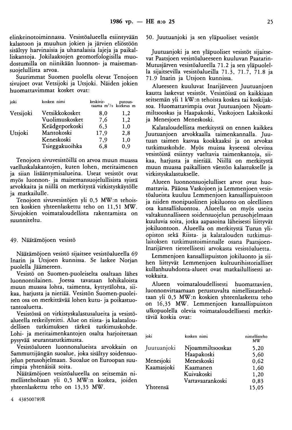 1986 vp. - HE n:o 25 25 elinkeinotoiminnassa. Vesistöalueella esiintyvään kalastoon ja muuhun jokien ja järvien eliöstöön sisältyy harvinaisia ja uhanalaisia lajeja ja paikalliskantoja.