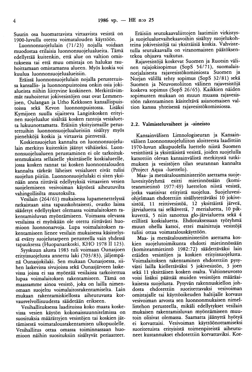 4 1986 vp. - HE n:o 25 Suurin osa huomattavista virtaavista vesistä on 1900-luvulla otettu voimatalouden käyttöön. Luonnonsuojelulain (71123) nojalla voidaan muodostaa erilaisia luonnonsuojelualueita.