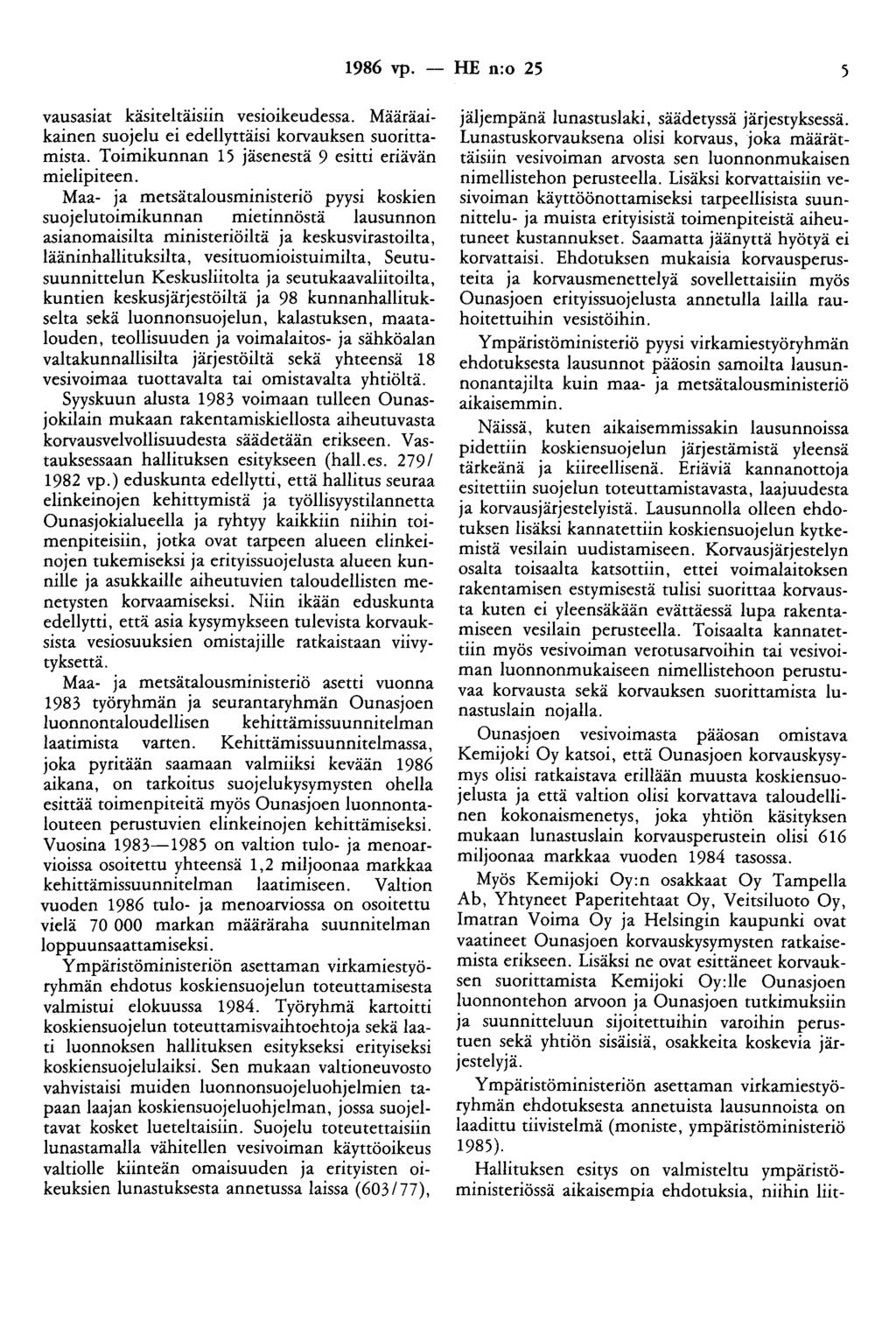 1986 vp. - HE n:o 25 5 vausasiat käsiteltäisiin vesioikeudessa. Määräaikainen suojelu ei edellyttäisi korvauksen suorittamista. Toimikunnan 15 jäsenestä 9 esitti eriävän mielipiteen.