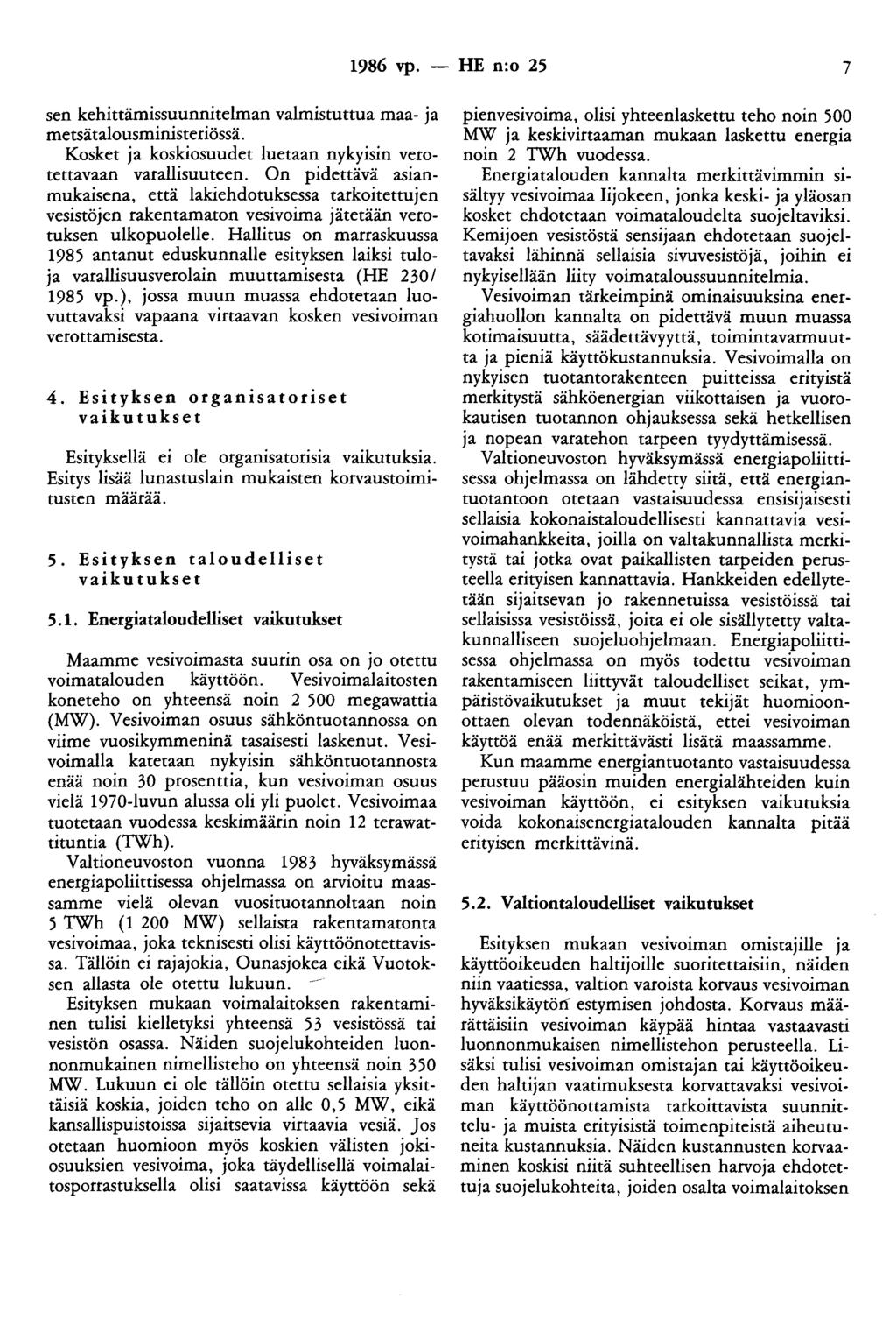 1986 vp. - HE n:o 25 7 sen kehittämissuunnitelman valmistuttua maa- ja metsätalousministeriössä. Kosket ja koskiosuudet luetaan nykyisin verotettavaan varallisuuteen.