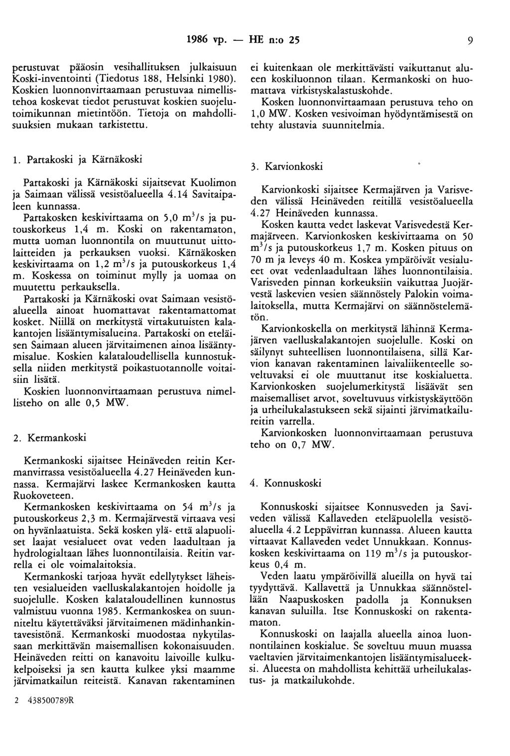 1986 vp. - HE n:o 25 9 perustuvat paaosin vesihallituksen julkaisuun Koski-inventointi (Tiedotus 188, Helsinki 1980).