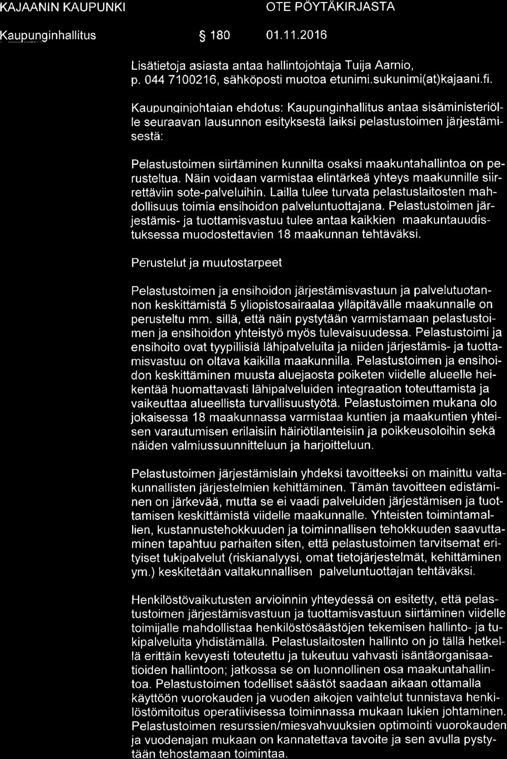 Kqupu g inhallitus s 180 01.11.2016 OTE PÖYTATIN RSTN Lisätietoja asiasta antaa hallintojohtaja Tuija Aarnio, p. 044 7 I 00216, sähköposti muotoa etunimi. sukunimi(at)kajaani.fi.