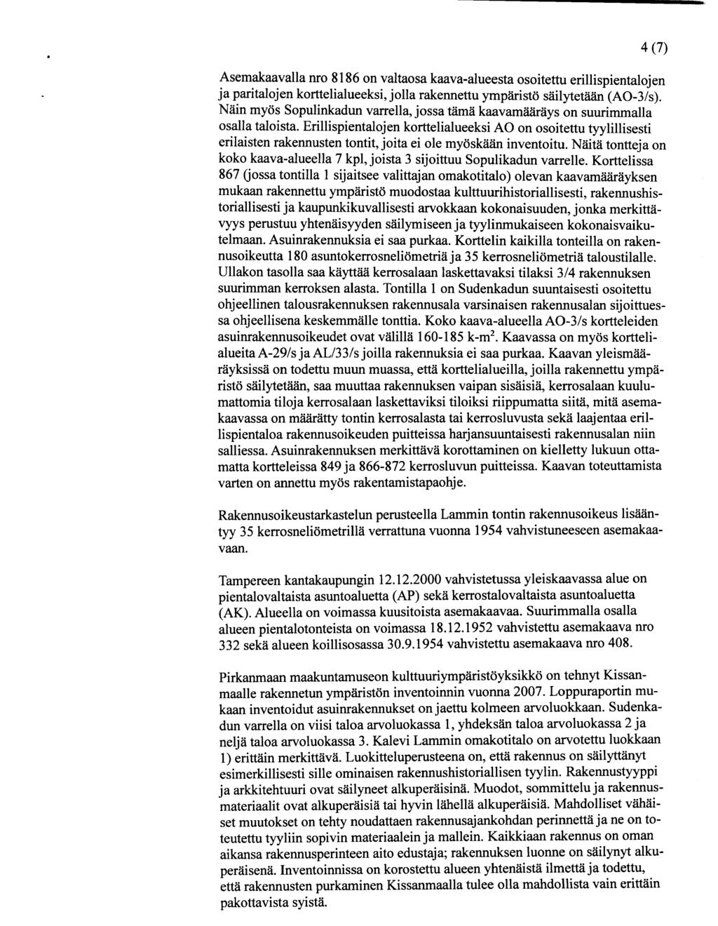 4(7) Asemakaavalla nro 8186 on valtaosa kaava-alueesta osoitettu erillispientalojen ja paritalojen korttelialueeksi, jolla rakennettu ympäristö säilytetään (A0-3/s).