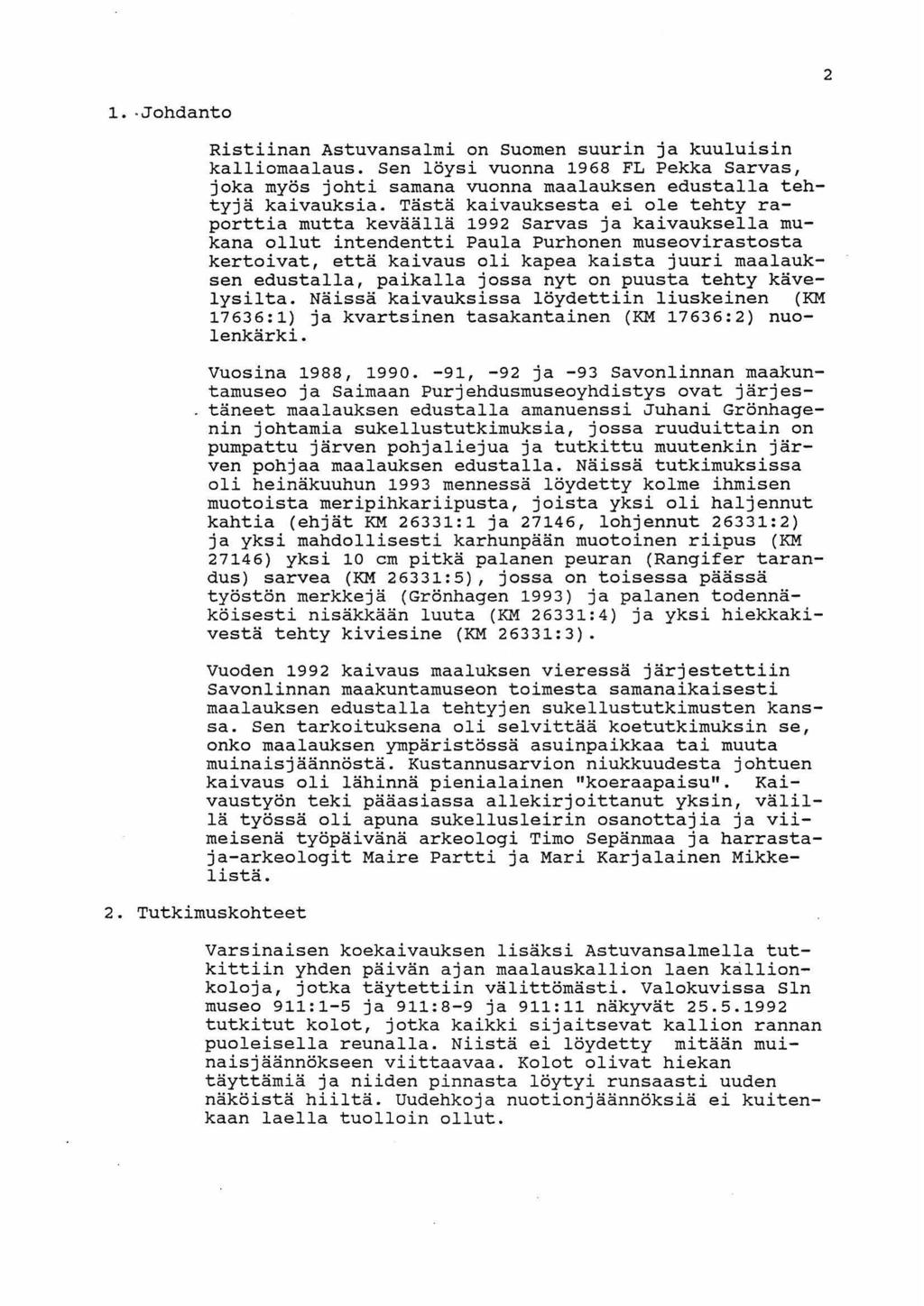 2 1.. Johdanto Ristiinan Astuvansalmi on Suomen suurin ja kuuluisin kalliomaalaus. Sen löysi vuonna 1968 FL Pekka Sarvas, joka myös johti samana vuonna maalauksen edustalla tehtyjä kaivauksia.